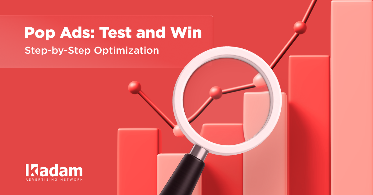 How to Properly Test and Optimize Pops Ads - Kadam Advertising