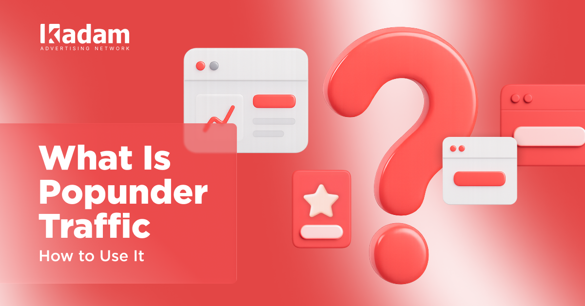 What Is Popunder Traffic and How Can You Work with It? - Kadam Blog