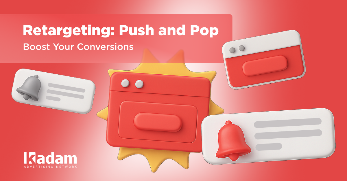 How to Use Retargeting in Push and Pop Campaigns - Kadam Advertising
