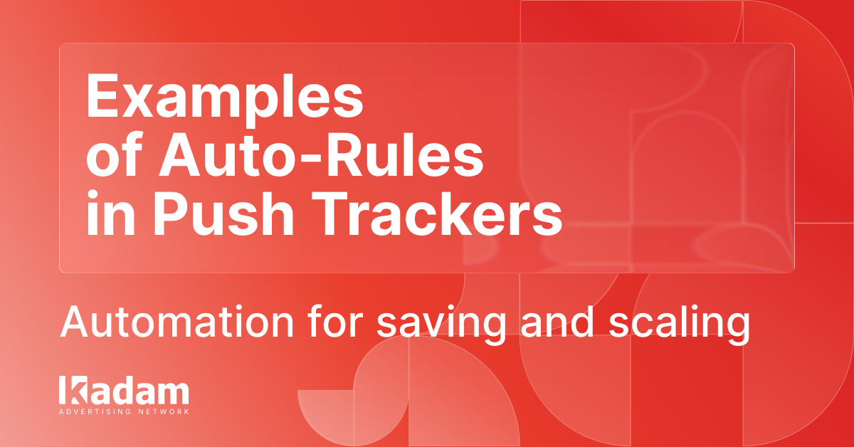 Auto Rules for Push Campaigns: Examples and Use Cases - Kadam Advertising