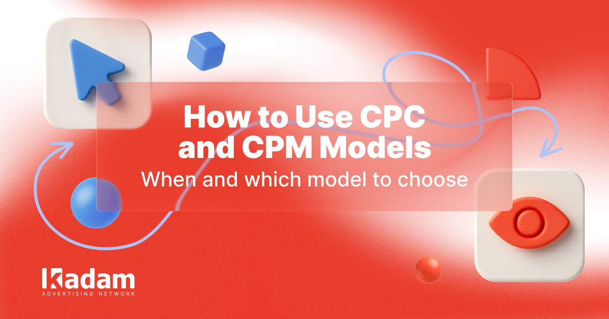 How to Use CPC and CPM Models in Arbitrage in 2025 - Kadam Advertising