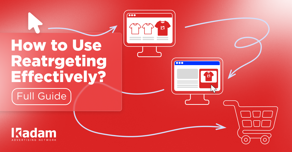 How to Create a Retargeting Campaign? Full Guide. - Latest from Kadam Blog