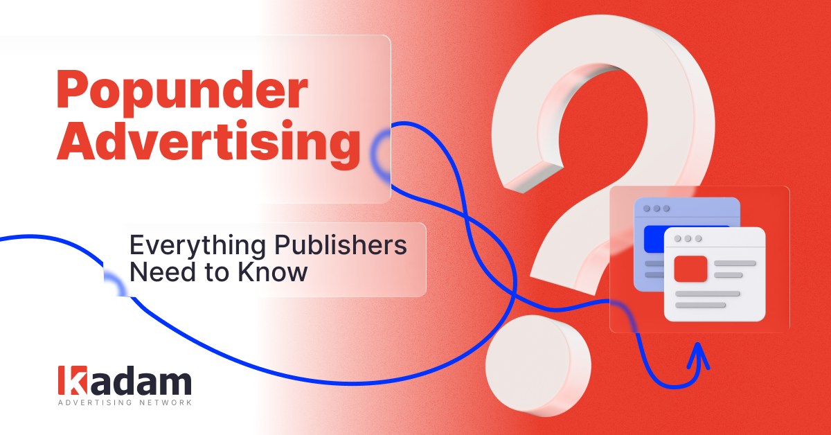 The Complete Guide: How Publishers Can Profit from Popunder Ads - Kadam Advertising