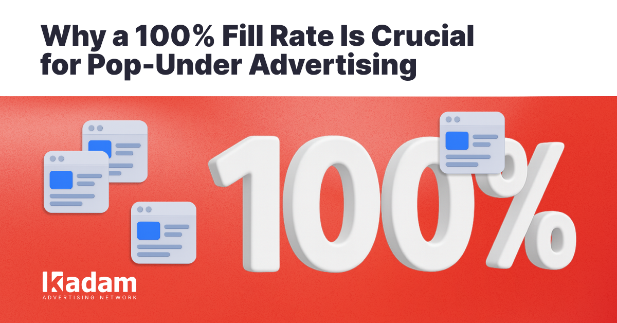 Why 100% Fill Rate and Transparent Stats Matter in Popunder Advertising - Kadam Advertising
