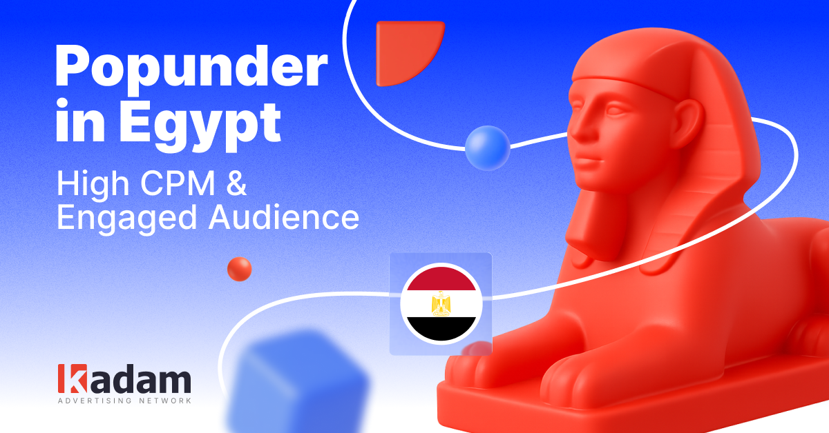How to monetize traffic from Egypt with Popunder: high CPM and engaged audience - Kadam Advertising