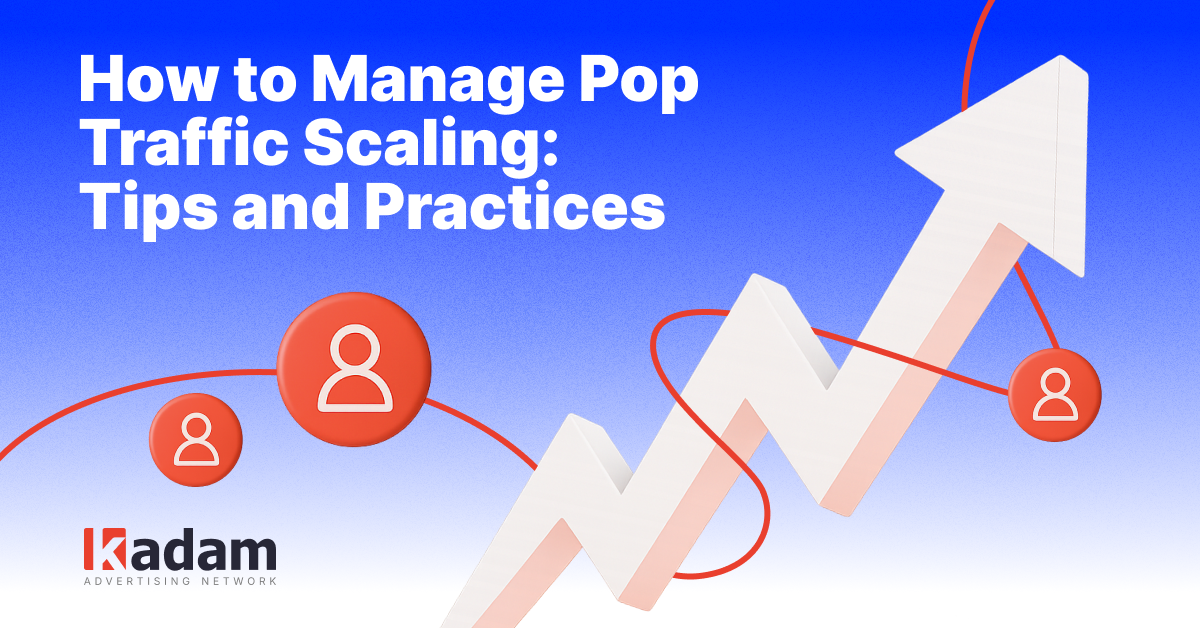 How Advertisers Can Scale Pop Traffic Without Losing ROI - Kadam Advertising