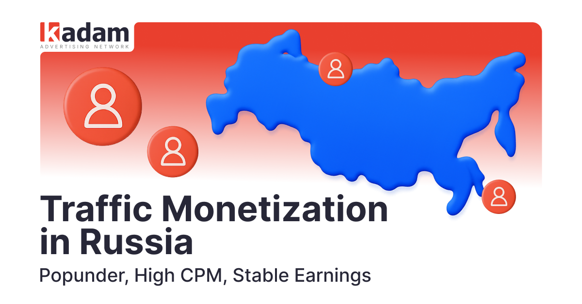 How to monetize traffic in Russia with Popunder: high CPM and stable revenue - Kadam Advertising