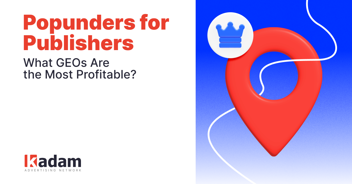 Top GEOs for Publishers: Where Popunders Deliver the Greatest Profits - Kadam Advertising