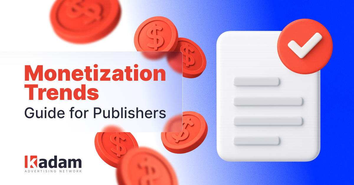 5 Trends Driving Stable Traffic Monetization - Kadam Advertising