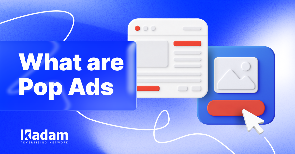 What Are Pop Ads? - Kadam Advertising