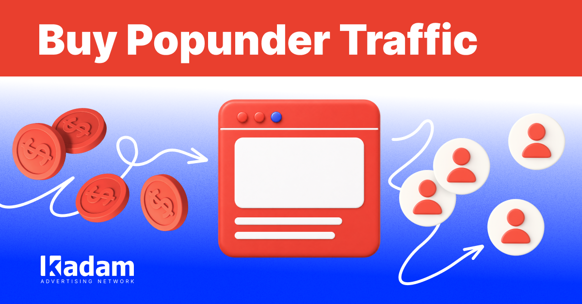 Buy Popunder Traffic: How to Choose Quality Sources - Kadam Advertising