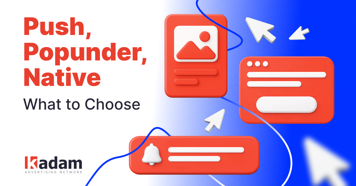 Push vs Popunder vs Native Ads: Which Format to Choose - Kadam Advertising