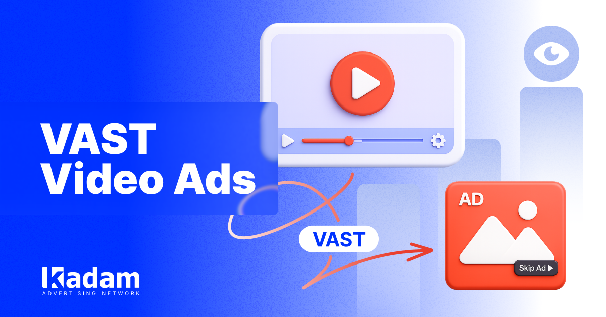 VAST Video Ads: A New Monetization Format Is Now Available in Kadam - Kadam Advertising