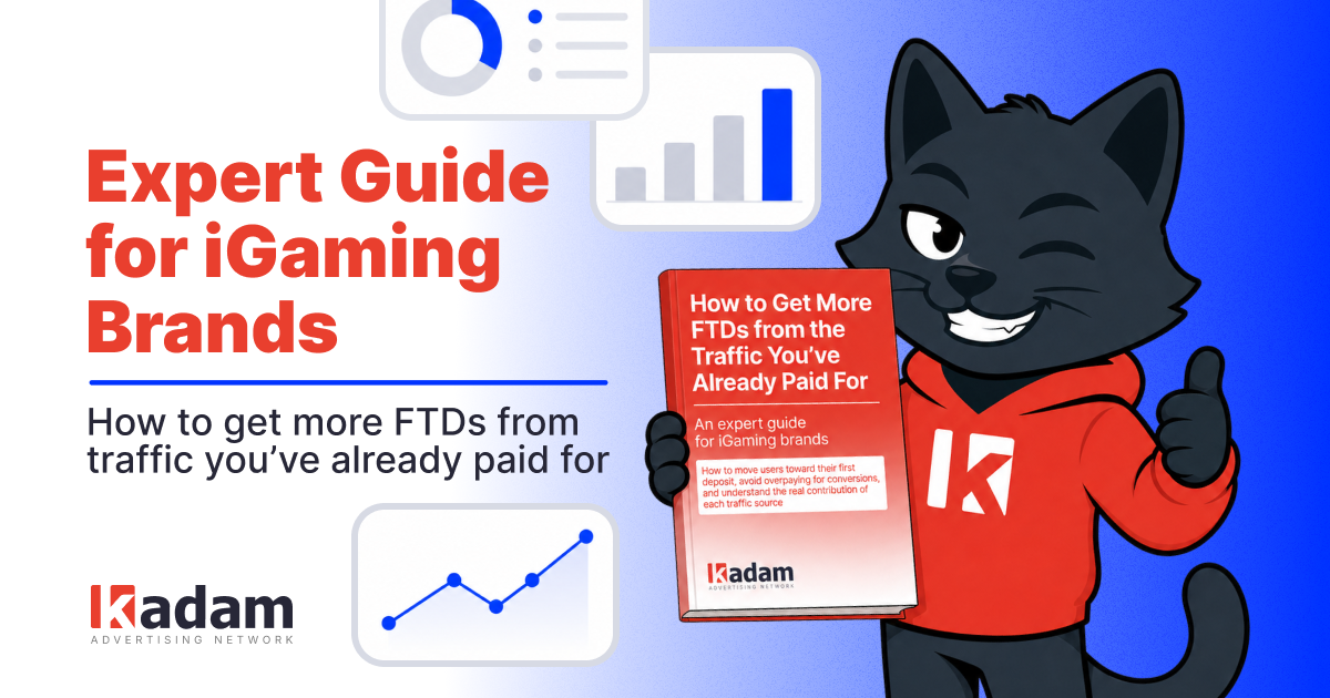 New Guide by Kadam: How to Get More FTDs from the Traffic You’ve Already Paid For - Kadam Advertising