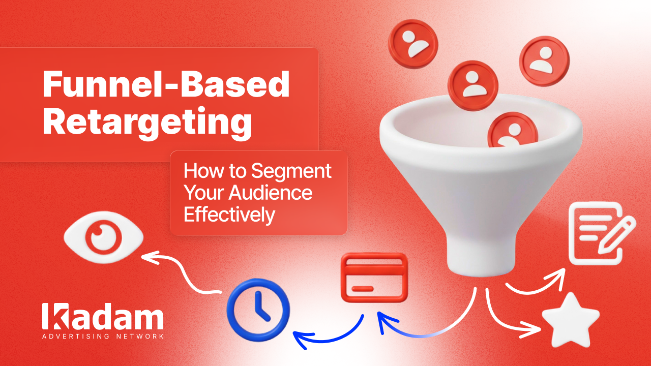 Funnel-Based Retargeting: How to Segment Your Audience Effectively - Kadam Advertising
