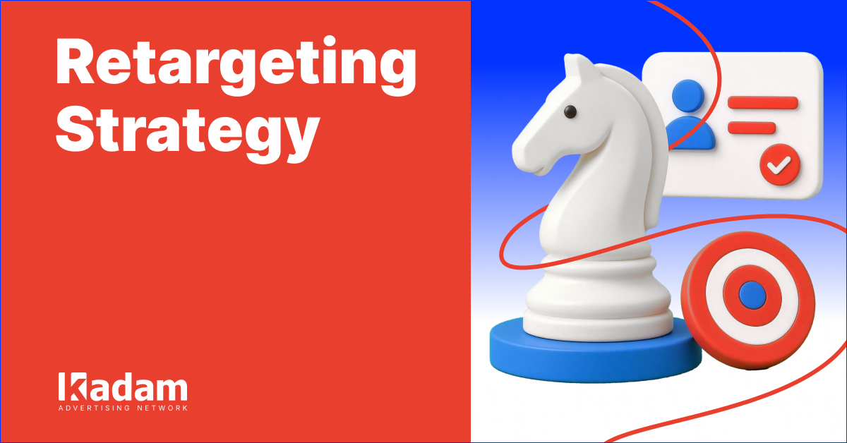 Retargeting Strategy: A Step-by-Step Guide - Kadam Advertising